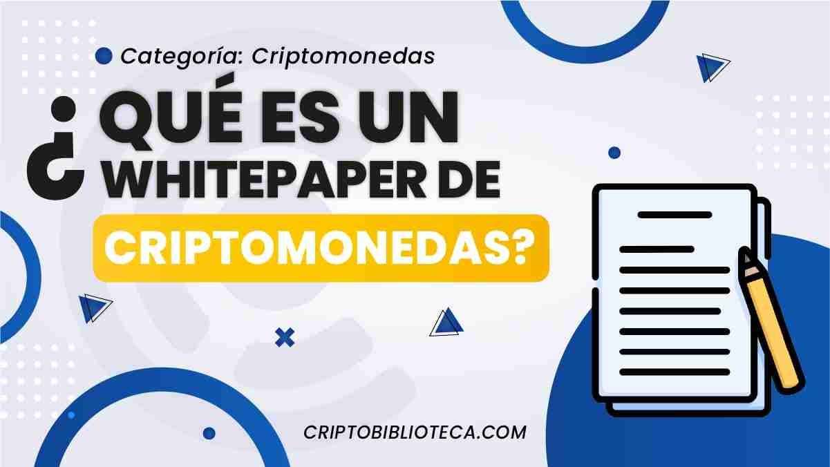 ¿Qué es un Whitepaper de Criptomonedas?